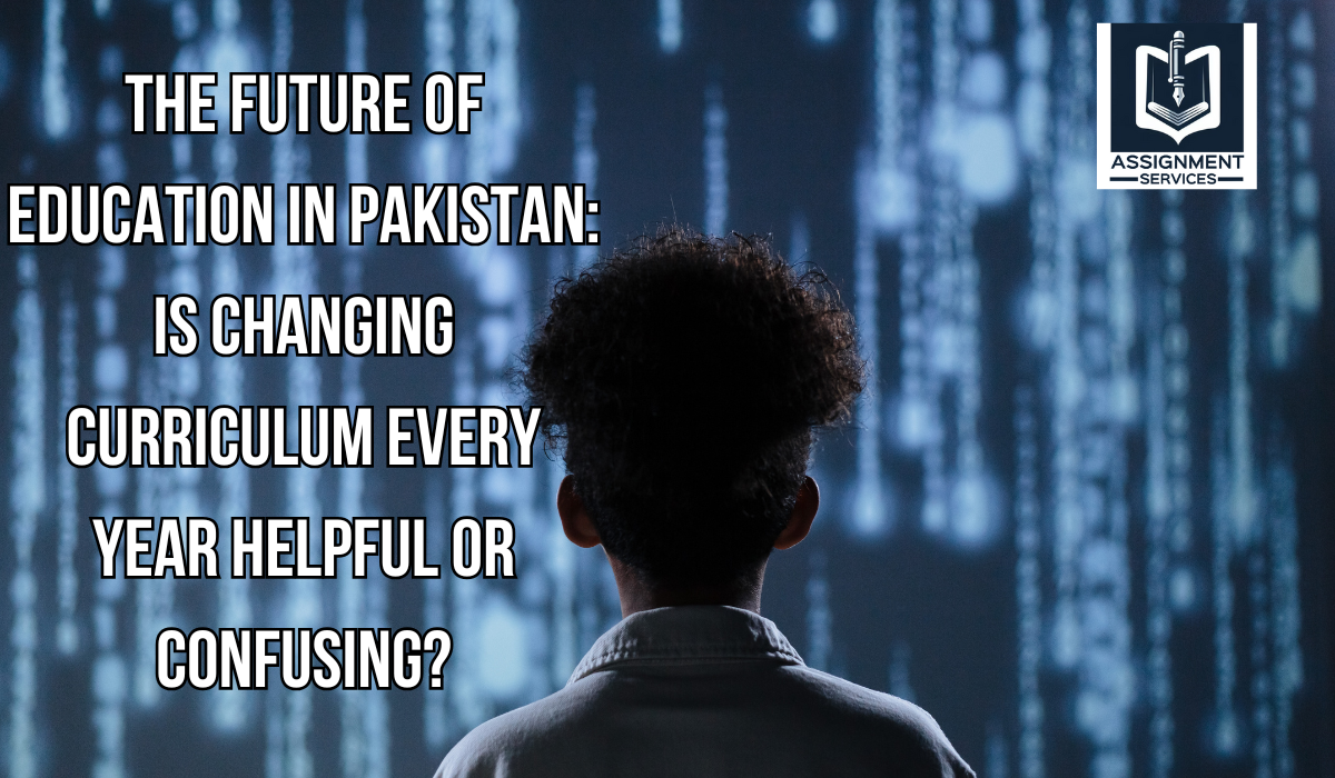 The Future of Education in Pakistan: Is Changing Curriculum Every Year Helpful or Confusing?